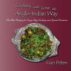 Cooking with Love the Anglo-Indian Way: The Best Recipes for Every-Day Cooking and Special Occasions By Joan Peters Cover Image