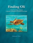 Finding 'Oli: A True Love Story About A Critically Endangered Hawksbill Sea Turtle Cover Image