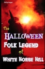 The Hallowe'en Folk Legend of White Horse Hill Cover Image