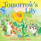 Tomorrow's Lily By Chris Raschka, Chris Raschka (Illustrator) Cover Image