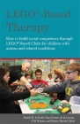 Lego(r)-Based Therapy: How to Build Social Competence Through Lego(r)-Based Clubs for Children with Autism and Related Conditions By Simon Baron-Cohen, Georgina Gomez de la Gomez de la Cuesta, Daniel B. Legoff Cover Image