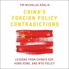 China's Foreign Policy Contradictions: Lessons from China's R2p, Hong Kong, and Wto Policy By Tim Nicholas Ruhlig, Jamie Renell (Read by) Cover Image