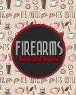 Firearms Record Book: The Responsible Way to Keep Track of Your Gun Acquisition, Disposition and Collection, Cute Coffee Cover Cover Image