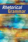 Rhetorical Grammar: Grammatical Choices, Rhetorical Effects By Martha Kolln, Loretta Gray Cover Image