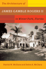 The Architecture of James Gamble Rogers II in Winter Park, Florida By Patrick W. McClane, Debra A. McClane Cover Image