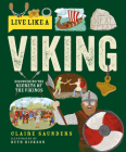 Live Like a Viking: Discovering the Secrets of the Vikings By Claire Saunders, Ruth Hickson (Illustrator) Cover Image