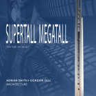 Supertall Megatall: How High Can We Go? By Adrian Smith +. Gordon Gill Architecture Cover Image