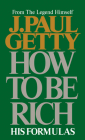 How to Be Rich By J. Paul Getty Cover Image