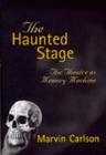 The Haunted Stage: The Theatre as Memory Machine (Theater: Theory/Text/Performance) By Marvin Carlson Cover Image