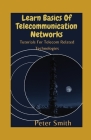 Learn Basics Of Telecommunication Networks: Tutorials For Telecom Related Technologies Cover Image