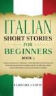 Italian Short Stories for Beginners Book 3: Over 100 Dialogues and Daily Used Phrases to Learn Italian in Your Car. Have Fun & Grow Your Vocabulary, w By Learn Like a Native Cover Image