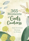 365 Moments of God's Goodness: Daily Devotional Blessings for Women By Compiled by Barbour Staff, Shanna D. Gregor  Cover Image