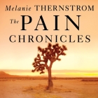 The Pain Chronicles Lib/E: Cures, Myths, Mysteries, Prayers, Diaries, Brain Scans, Healing, and the Science of Suffering By Melanie Thernstrom, Laural Merlington (Read by) Cover Image