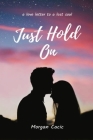 Just Hold On: A love letter to a lost soul Cover Image