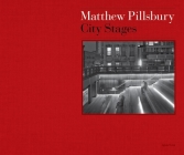 Matthew Pillsbury: City Stages By Matthew Pillsbury (Photographer), Mark Kingwell (Text by (Art/Photo Books)) Cover Image