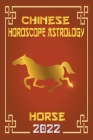 Horse Chinese Horoscope & Astrology 2022 By Zhouyi Feng Shui Cover Image