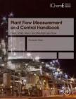 Plant Flow Measurement and Control Handbook: Fluid, Solid, Slurry and Multiphase Flow Cover Image