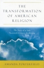 The Transformation of American Religion: The Story of a Late-Twentieth-Century Awakening Cover Image