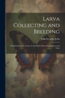 Larva Collecting and Breeding: A Handbook to the Larvae of the British Macro-Lepidoptera and Their Cover Image