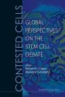 Contested Cells: Global Perspectives on the Stem Cell Debate By Benjamin J. Capps (Editor), Alastair V. Campbell (Editor) Cover Image
