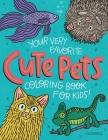 Your Very Favorite CUTE PETS Coloring Book for Kids By Mike Loveland (Illustrator), Alma Loveland (Contribution by), Holly Sparks (Contribution by) Cover Image