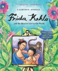 Frida Kahlo and the Bravest Girl in the World: Famous Artists and the Children Who Knew Them (Anholt's Artists Books For Children) By Laurence Anholt Cover Image