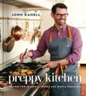 Preppy Kitchen: Recipes for Seasonal Dishes and Simple Pleasures (A Cookbook) By John Kanell Cover Image