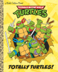 Totally Turtles! (Teenage Mutant Ninja Turtles) (Little Golden Book) Cover Image
