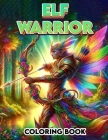Elf Warrior Coloring Book: Where Each Page Offers a Glimpse into the Mystical and Mysterious Lives of Elven Warriors, Providing a Therapeutic and Cover Image