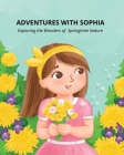 Adventures with Sophia: Exploring the Wonders of Springtime Nature By Silvi Pavlova Cover Image