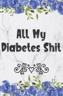 All My Diabetes Shit: Daily 1 Year Diabetes Log Book - Blood Sugar Glucose Tracker Cover Image