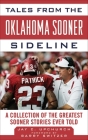 Tales from the Oklahoma Sooner Sideline: A Collection of the Greatest Sooner Stories Ever Told (Tales from the Team) By Barry Switzer, Jay C. Upchurch Cover Image