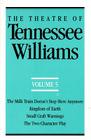 The Theatre of Tennessee Williams Volume V: The Milk Train Doesn't Stop Here Anymore, Kingdom of Earth, Small Craft Warnings, The Two-Character Play By Tennessee Williams Cover Image