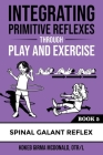 Integrating Primitive Reflexes Through Play and Exercise: An Interactive Guide to the Spinal Galant Reflex By Kokeb Girma McDonald Cover Image