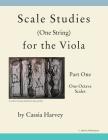 Scale Studies (One String) for the Viola, Part One: One-Octave Scales By Cassia Harvey, Myanna Harvey Cover Image