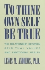 To Thine Own Self Be True: The Relationship Between Spiritual Values and Emotional Health By Lewis M. Andrews Cover Image