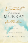 The Essential Andrew Murray Collection: Humility, Abiding in Christ, Living a Prayerful Life By Andrew Murray Cover Image