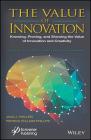 The Value of Innovation: Knowing, Proving, and Showing the Value of Innovation and Creativity By Jack J. Phillips, Patricia Pulliam Phillips Cover Image