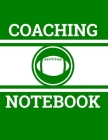 Coaching Notebook: Football Coach Notebook with Field Diagrams for Drawing Up Plays, Creating Drills, and Scouting By Ian Staddordson Cover Image