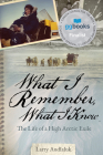 What I Remember, What I Know: The Life of a High Arctic Exile By Larry Audlaluk Cover Image
