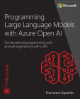 Programming Large Language Models with Azure Open AI: Conversational Programming and Prompt Engineering with Llms (Developer Reference) By Francesco Esposito Cover Image