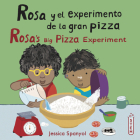 Rosa Y El Experimento de la Gran Pizza/Rosa's Big Pizza Experiment By Jessica Spanyol, Jessica Spanyol (Illustrator), Yanitzia Canetti (Translator) Cover Image