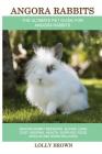 Angora Rabbits: Angora Rabbit Breeding, Buying, Care, Cost, Keeping, Health, Supplies, Food, Rescue and More Included! The Ultimate Pe Cover Image