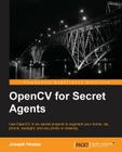 OpenCV for Secret Agents By Joseph Howse Cover Image
