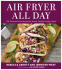 Air Fryer All Day: 120 Tried-and-True Recipes for Family-Friendly Comfort Food By Rebecca L. Abbott, Jennifer West Cover Image