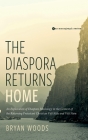 The Diaspora Returns Home: An Exploration of Diaspora Missiology in the Context of the Returning Protestant Christian Viet Kieu and Viet Nam By Bryan M. Woods Cover Image