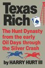 Texas Rich: The Hunt Dynasty, from the Early Oil Days Through the Silver Crash By Harry Hurt Cover Image