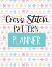 Cross Stitch Pattern Planner: For Adults - For Autism Moms - For Nurses - Moms - Teachers - Teens - Women - With Prompts - Day and Night - Self Love Cover Image