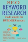 SEO Keyword Research Made Simple for Dummies In 2021: Local SEO Strategies to Help Startups Optimize Their Website, Rank Higher and Drive More Traffic By Rand Welsh Cover Image