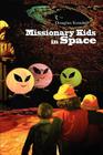 Missionary Kids in Space By Douglas Kendall Cover Image